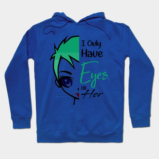 i only have eyes for her , girlfriend holiday , girlfriend Hoodie by Otaka-Design